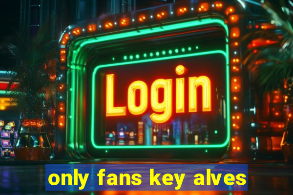 only fans key alves